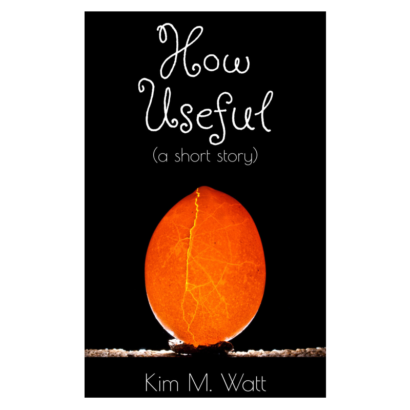 How Useful How Useful – Kim M. Watt
